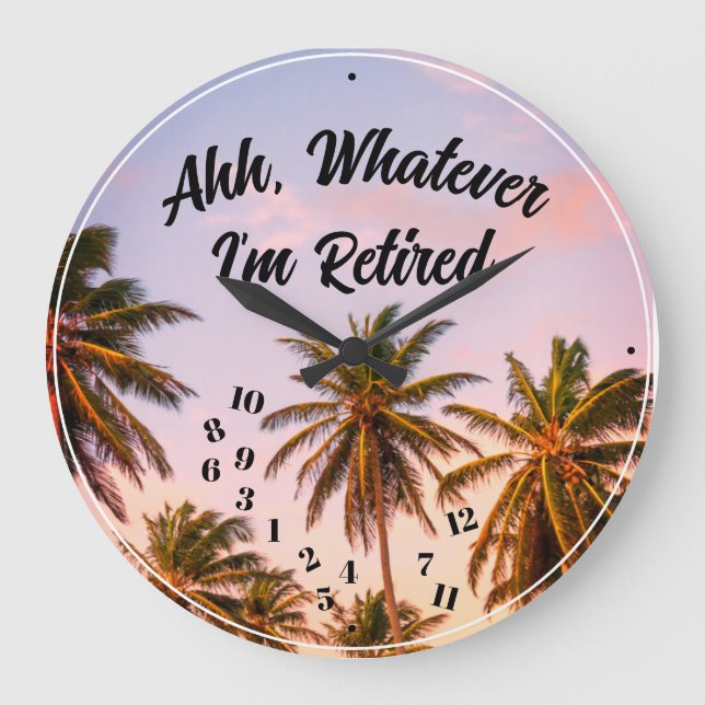 Ahh Whatever I'm Retired Palm Trees Blue Sky Large Clock (Front)