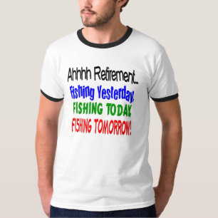 Ahhhh retirement fishing today.... T-Shirt