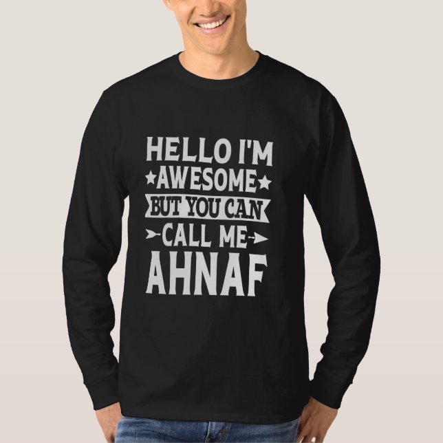 Ahnaf Funny First Name Hello I'm Awesome Call Me A T-Shirt (Front)