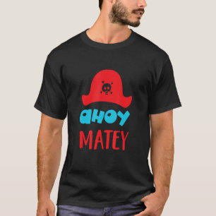 Ahoy Matey Buccaneer Matey loveable cute pirate Ha T-Shirt
