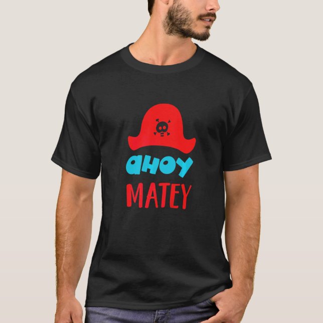 Ahoy Matey Buccaneer Matey Loveable Cute Pirate Ha T-Shirt (Front)