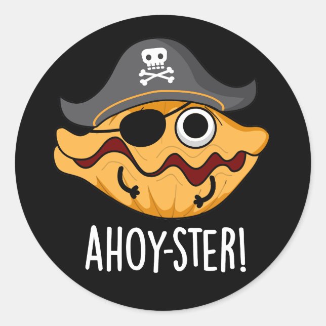Ahoy-ster Funny Pirate Oyster Pun Dark BG Classic Round Sticker (Front)