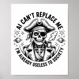 Ai Can’t Replace Me I’m Already Useless To Society Poster