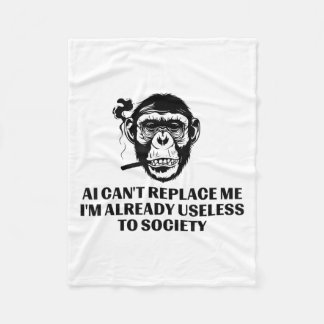 Ai Can't Replace Me I'm Already Useless To Society Fleece Blanket
