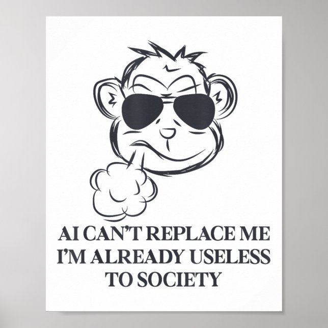 Ai Can't Replace Me I'm Already Useless To Society Poster (Front)