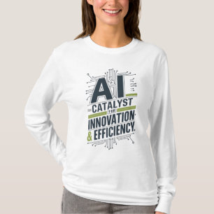 AI – Catalyst for Innovation & Efficiency T-Shirt