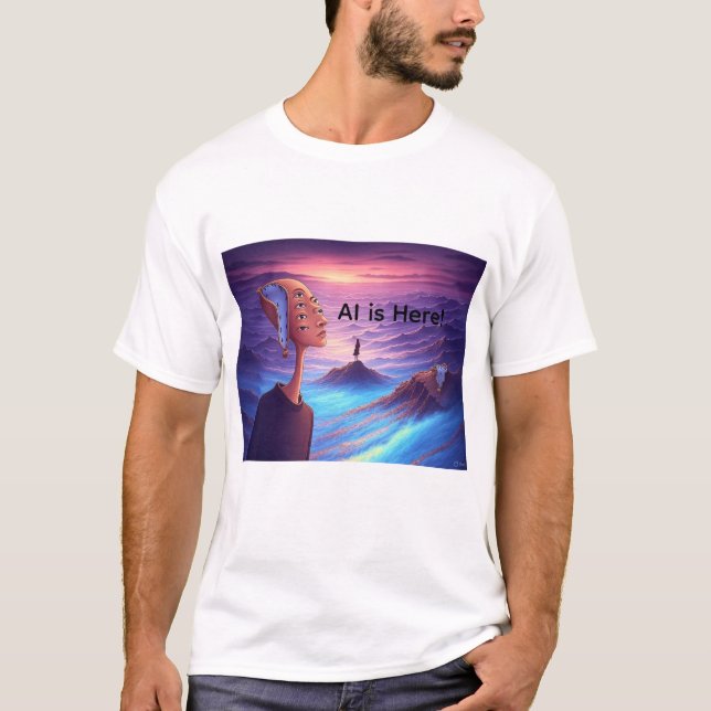 AI is Here T-Shirt (Front)