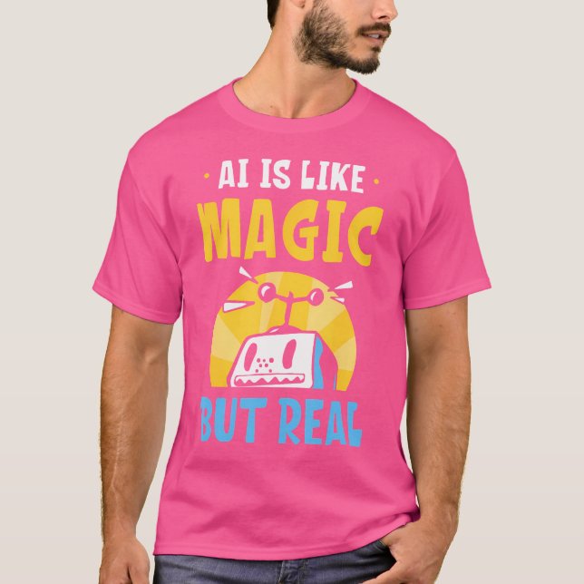Ai Is Like Magic But Real Artificial Intelligence  T-Shirt (Front)