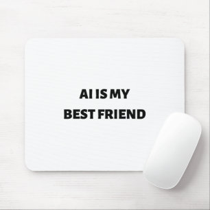 AI is my best friend Mouse Mat