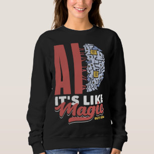 Ai It s Like Magic But Real Computer Science 3 Sweatshirt