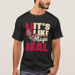 Ai It s Like Magic But Real Computer Science T-Shirt
