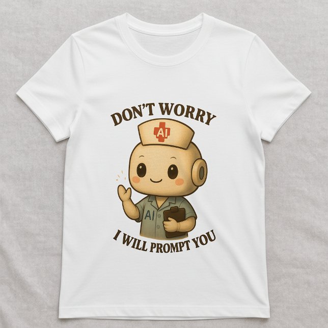 AI Nurse Tee; Prompting Tech Nurse; Gift for Nurse T-Shirt (Creator Uploaded)
