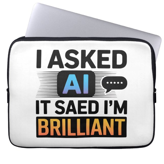 AI Said I’m Brilliant – Funny Tech Quote Laptop Sleeve (Front)