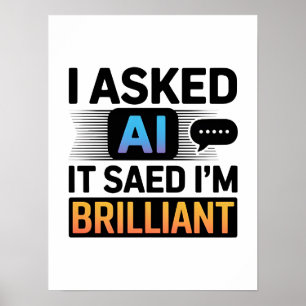 AI Said I’m Brilliant – Funny Tech Quote Poster