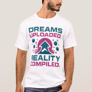 AI Slogan Design – Dream Uploaded Reality Compiled T-Shirt