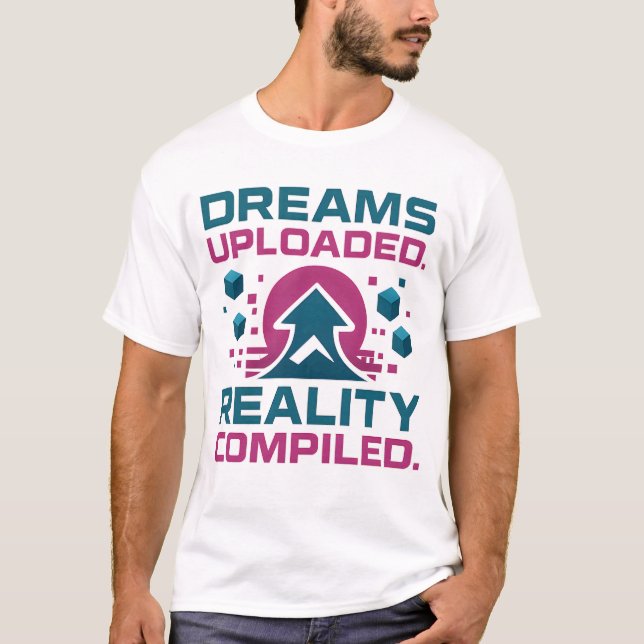 AI Slogan Design – Dream Uploaded Reality Compiled T-Shirt (Front)