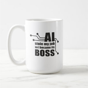 AI Stole My Job, So I Became Its Boss Coffee Mug