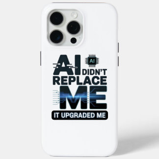 AI Upgrade Quote for Tech Lovers iPhone 15 Pro Max Case