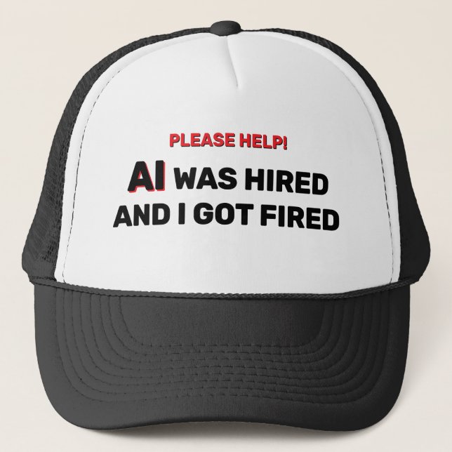 AI Was Hired And I Got Fired™ Trucker Hat (Front)