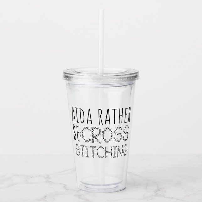 Aida Rather Be Cross Stitching Fun Acrylic Tumbler (Front)