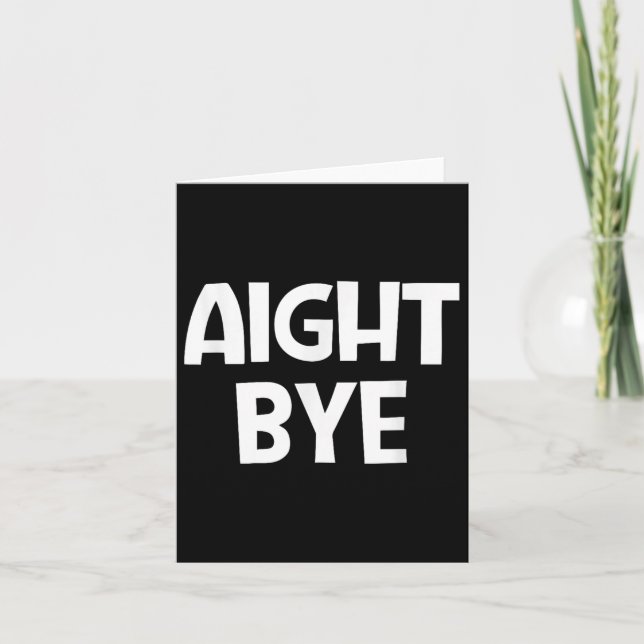 Aight Bye, Funny, Jokes, Sarcastic  Card (Front)