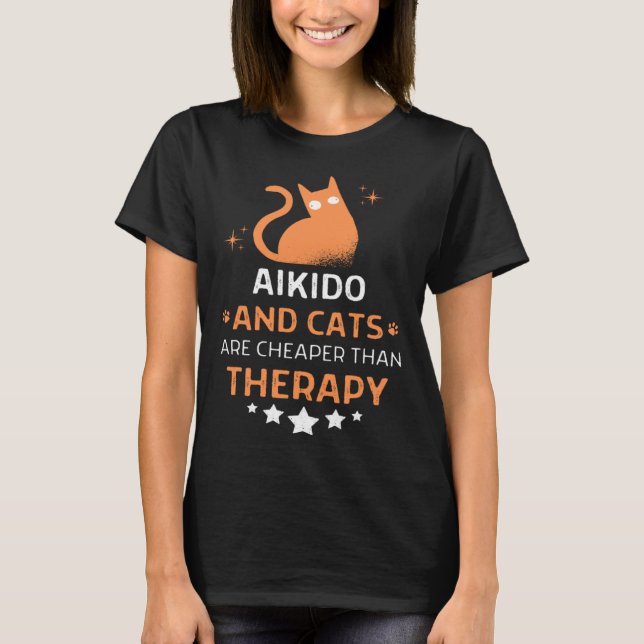 Aikido And Cats Are Cheaper Than A Therapy Men Wom T-Shirt (Front)