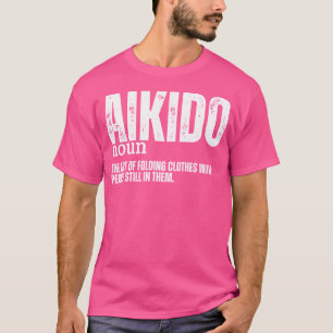 Aikido Definition Funny Aikido T-Shirt