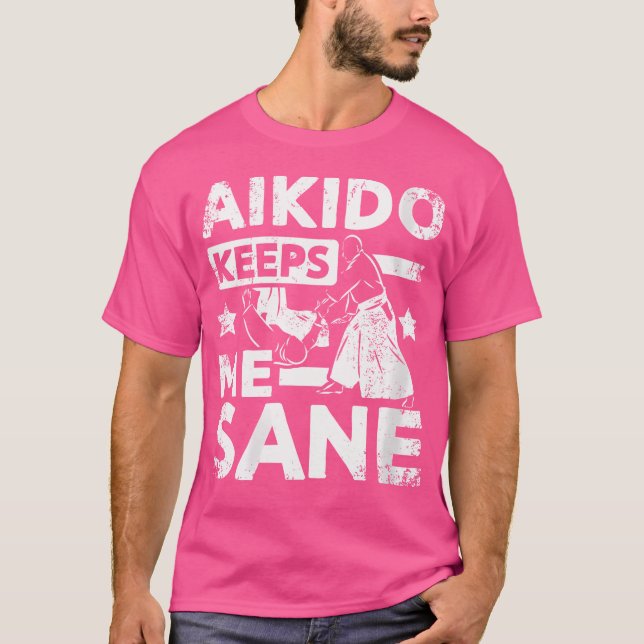 Aikido Keeps Me Sane T-Shirt (Front)