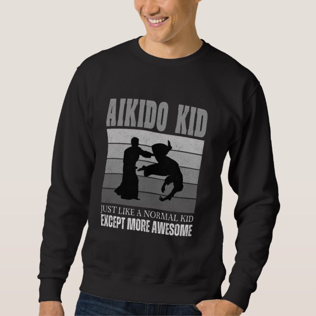 Aikido Kid Like Normal Kid Except More Awesome Mar Sweatshirt (Front)