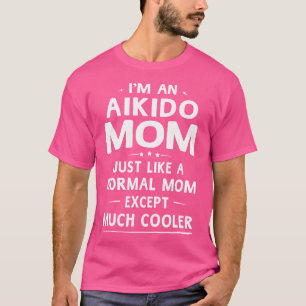 Aikido Mum Cool Martial Arts Mum T-Shirt