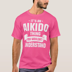 Aikido Practitioner Martial Artist Japanese Art Ai T-Shirt