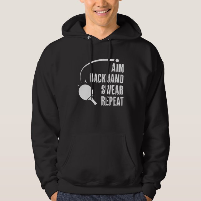Aim Backhand Swear Repeat Ping Pong Player Table T Hoodie (Front)
