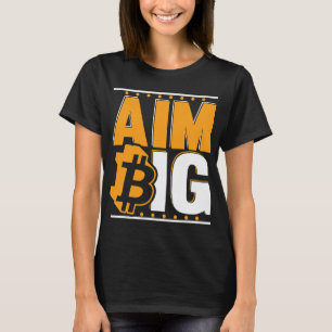 Aim Big Crypto Cryptocurrency Blockchains Bitcoin T-Shirt
