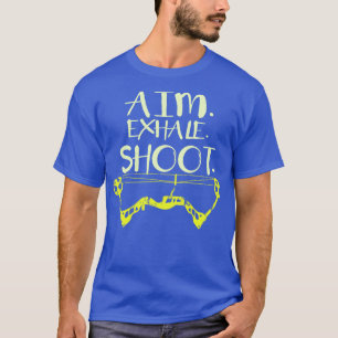 Aim Exhale Shoot Archery Gift Print Archer Print T-Shirt