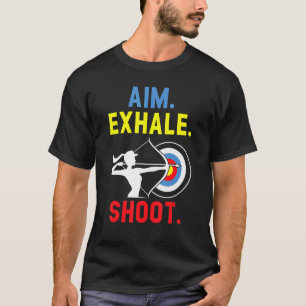 Aim Exhale Shoot Bow Arrow Shooting Archery Archer T-Shirt