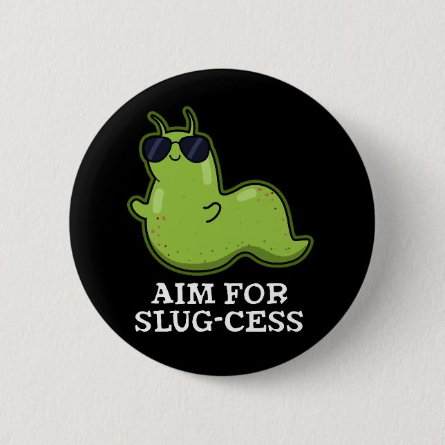 Aim For Slug-cess Funny Positive Slug Pun Dark BG 6 Cm Round Badge (Front)