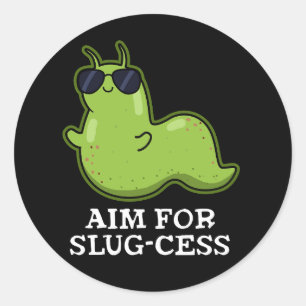 Aim For Slug-cess Funny Positive Slug Pun Dark BG Classic Round Sticker