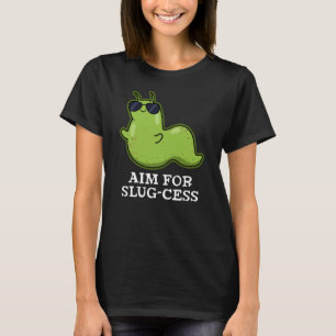 Aim For Slug-cess Funny Positive Slug Pun Dark BG T-Shirt