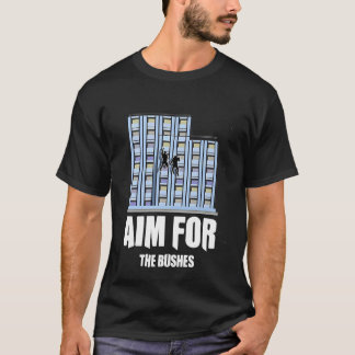 Aim For The Bushes   Idea T-Shirt