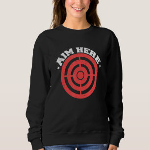 Aim Here Darts Players Bullseye Target Shooting Cl Sweatshirt