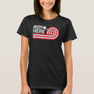 Aim Here Darts Players Bullseye Target Shooting Da T-Shirt