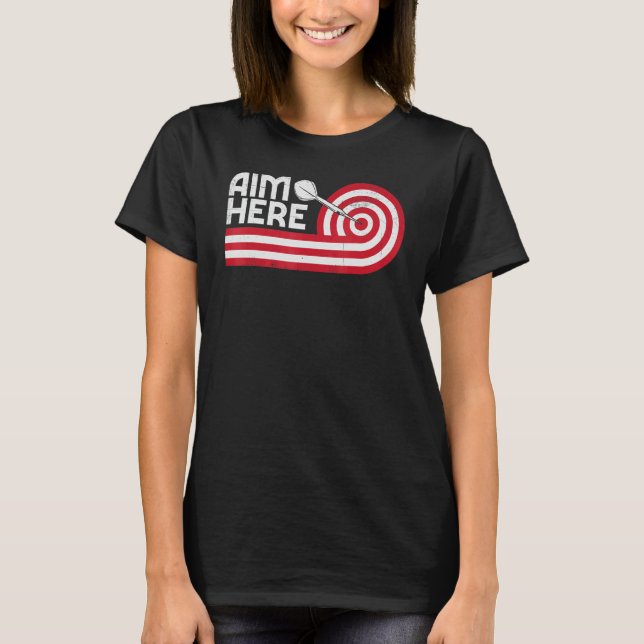 Aim Here Darts Players Bullseye Target Shooting Da T-Shirt (Front)