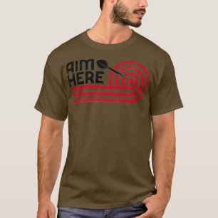 Aim Here Darts Players Bullseye Target Shooting T-Shirt