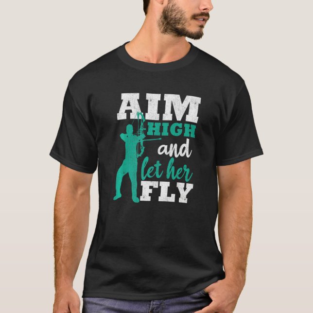 Aim High And Let Her Fly Archer Men Bow Hunting Ar T-Shirt (Front)