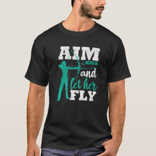 Aim High And Let Her Fly Archer Women Bow Hunting  T-Shirt