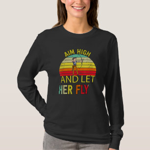 Aim High And Let Her Fly Humour Saying T-Shirt