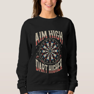 Aim High Dart Higher Throwing Darts Dart Player Sweatshirt