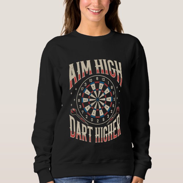 Aim High Dart Higher Throwing Darts Dart Player Sweatshirt (Front)