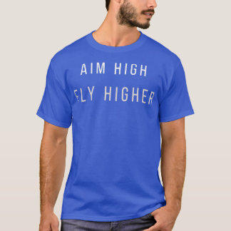 AIM HIGH FLY HIGHER T-Shirt