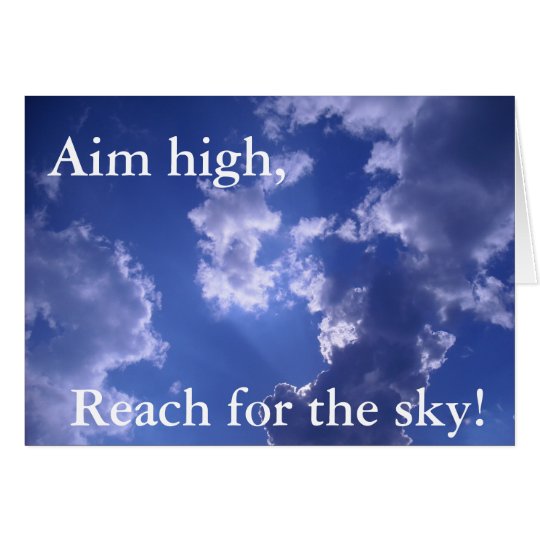 Aim high, Reach for the sky! notecard